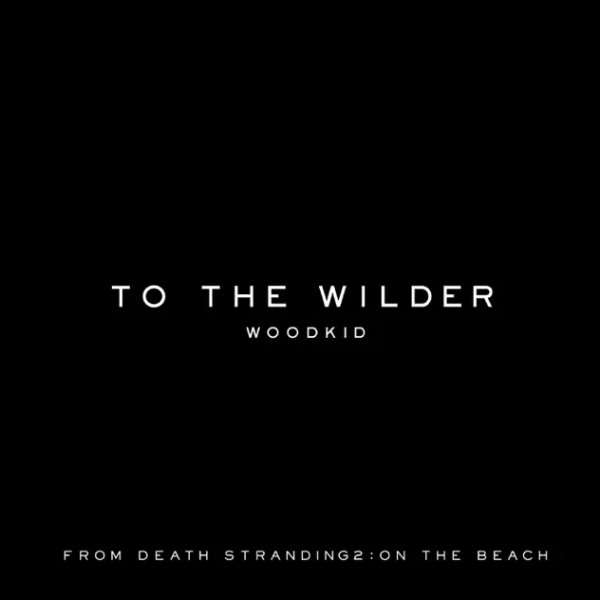 Woodkid - To The Wilder (from DEATH STRANDING 2: ON THE BEACH) (2025)